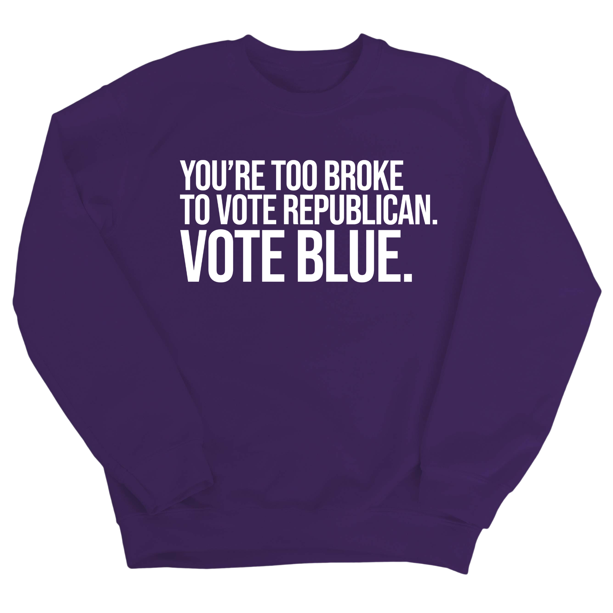 You’re too broke to vote republican Vote blue Unisex Sweatshirt-Sweatshirt-The Original God Ain't Petty But I Am