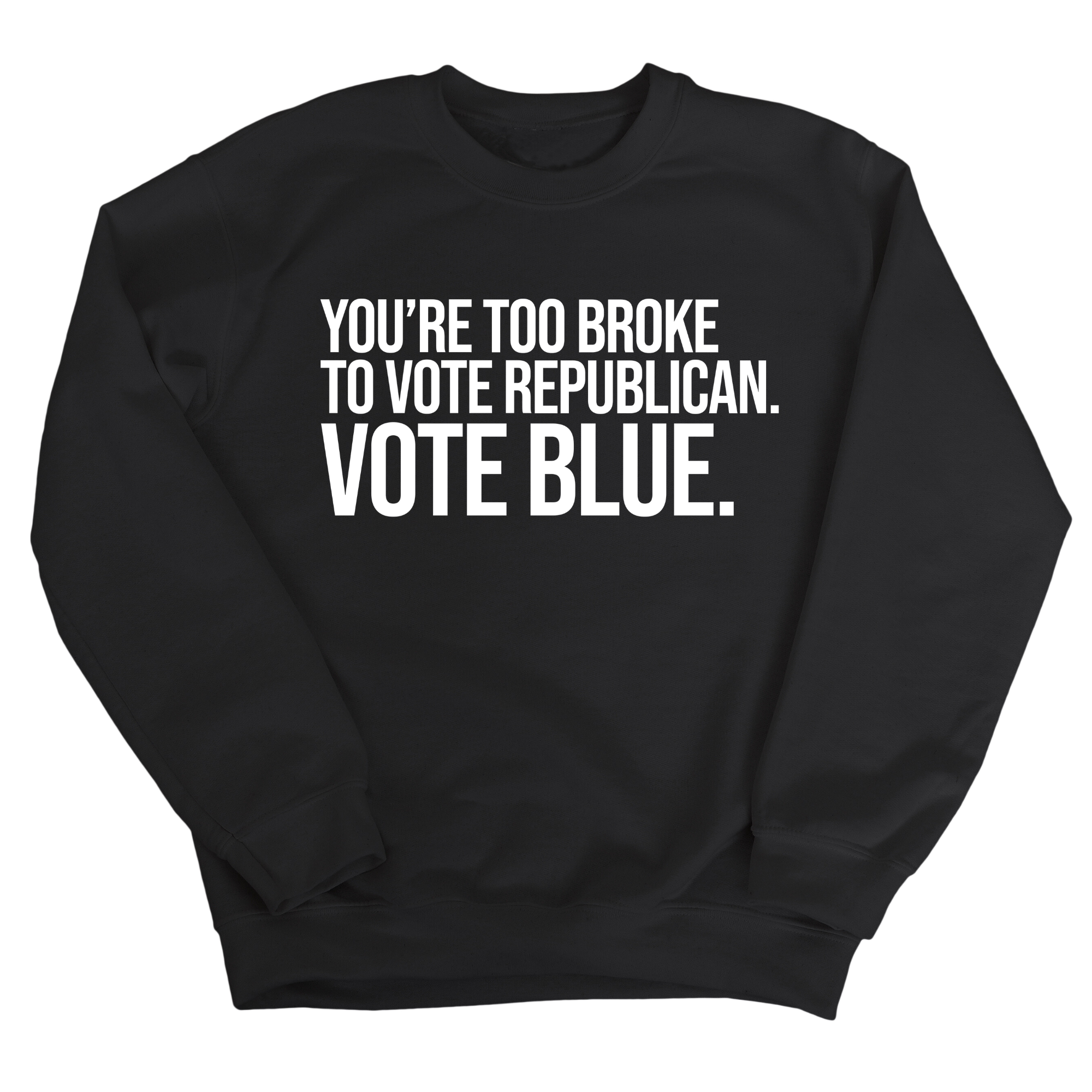 You’re too broke to vote republican Vote blue Unisex Sweatshirt-Sweatshirt-The Original God Ain't Petty But I Am