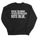 You’re too broke to vote republican Vote blue Unisex Sweatshirt-Sweatshirt-The Original God Ain't Petty But I Am