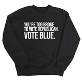 You’re too broke to vote republican Vote blue Unisex Sweatshirt-Sweatshirt-The Original God Ain't Petty But I Am