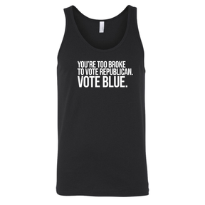 You’re too broke to vote republican Vote blue Unisex Tank Top-T-Shirt-The Original God Ain't Petty But I Am