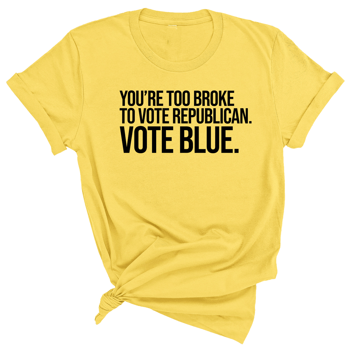 You’re too broke to vote republican Vote blue Unisex Tee-T-Shirt-The Original God Ain't Petty But I Am