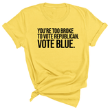 You’re too broke to vote republican Vote blue Unisex Tee-T-Shirt-The Original God Ain't Petty But I Am