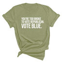 You’re too broke to vote republican Vote blue Unisex Tee-T-Shirt-The Original God Ain't Petty But I Am