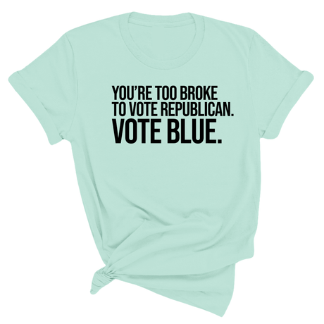 You’re too broke to vote republican Vote blue Unisex Tee-T-Shirt-The Original God Ain't Petty But I Am