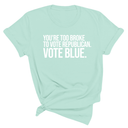 You’re too broke to vote republican Vote blue Unisex Tee-T-Shirt-The Original God Ain't Petty But I Am