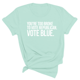 You’re too broke to vote republican Vote blue Unisex Tee-T-Shirt-The Original God Ain't Petty But I Am