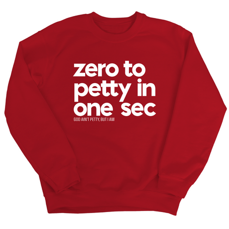 Zero to petty in One Sec Unisex Sweatshirt-Sweatshirt-The Original God Ain't Petty But I Am
