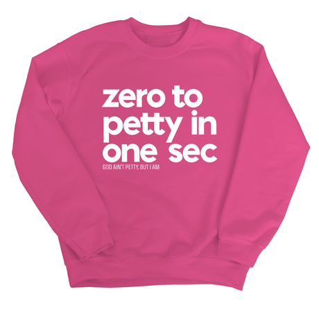 Zero to petty in One Sec Unisex Sweatshirt-Sweatshirt-The Original God Ain't Petty But I Am