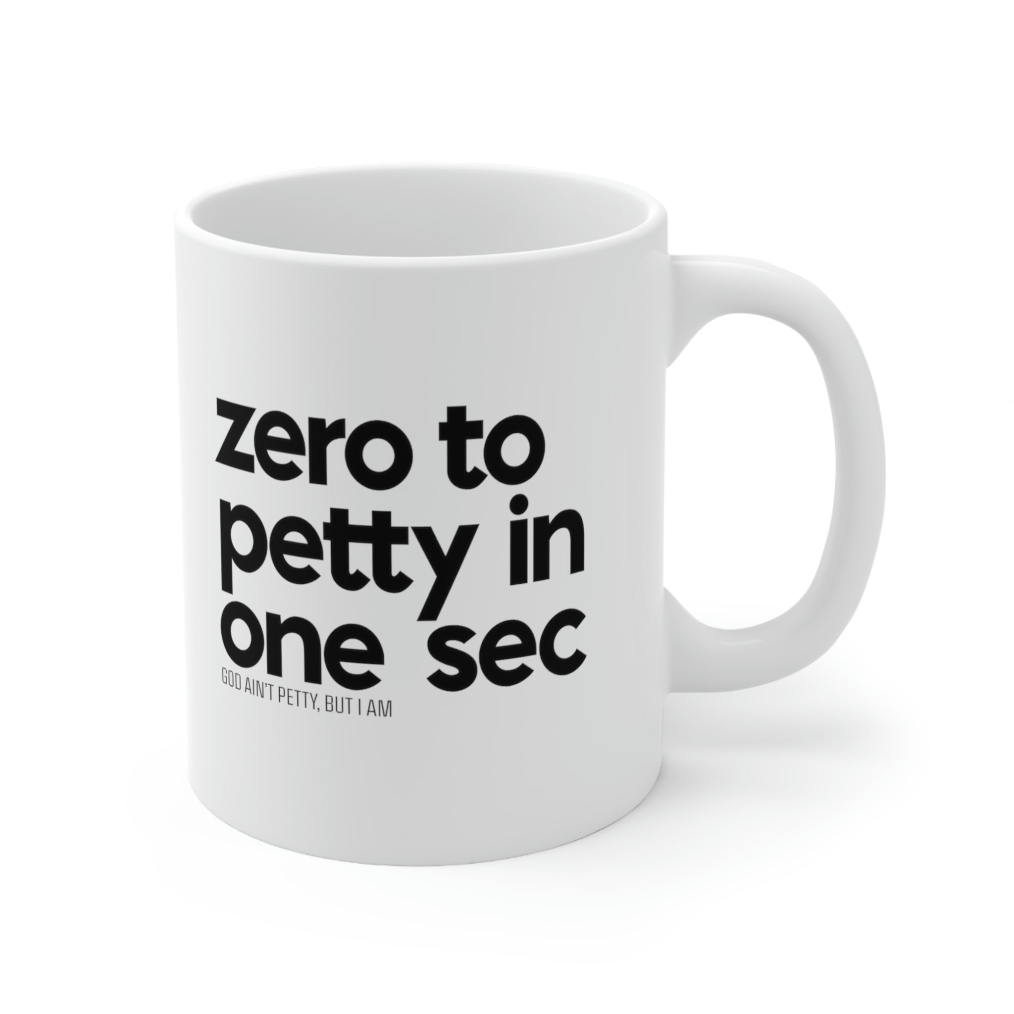 Zero to petty in one sec Mug 11oz (White/Black)-Mug-The Original God Ain't Petty But I Am