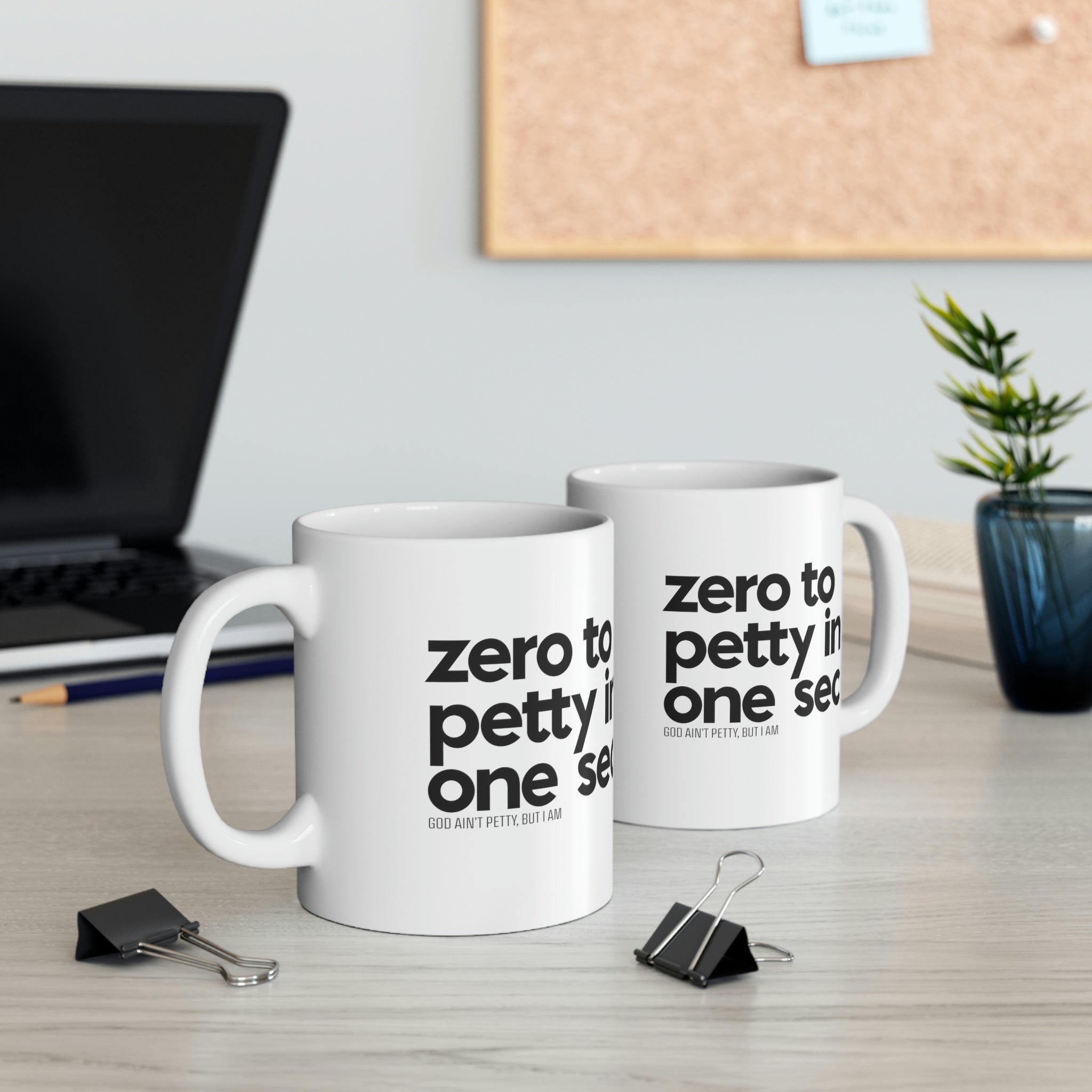 Zero to petty in one sec Mug 11oz (White/Black)-Mug-The Original God Ain't Petty But I Am