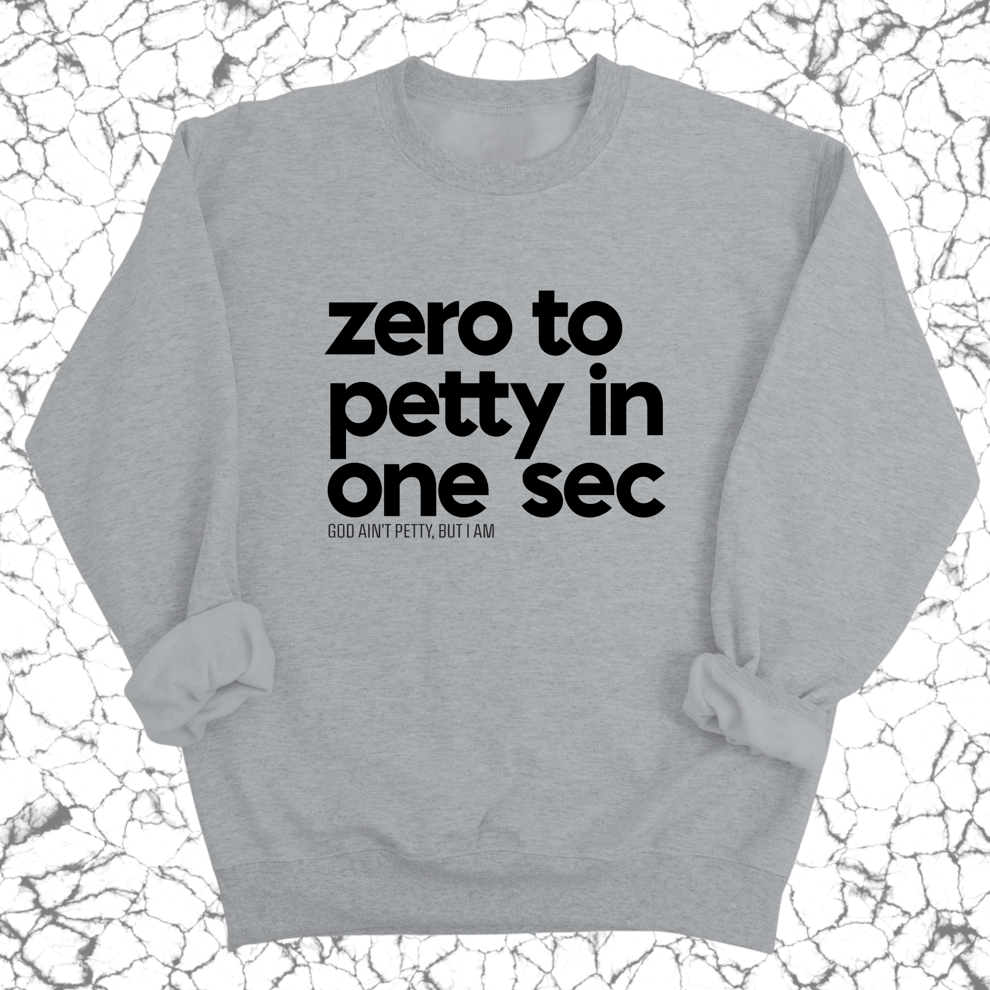 Zero to petty in one sec Unisex Sweatshirt-Sweatshirt-The Original God Ain't Petty But I Am