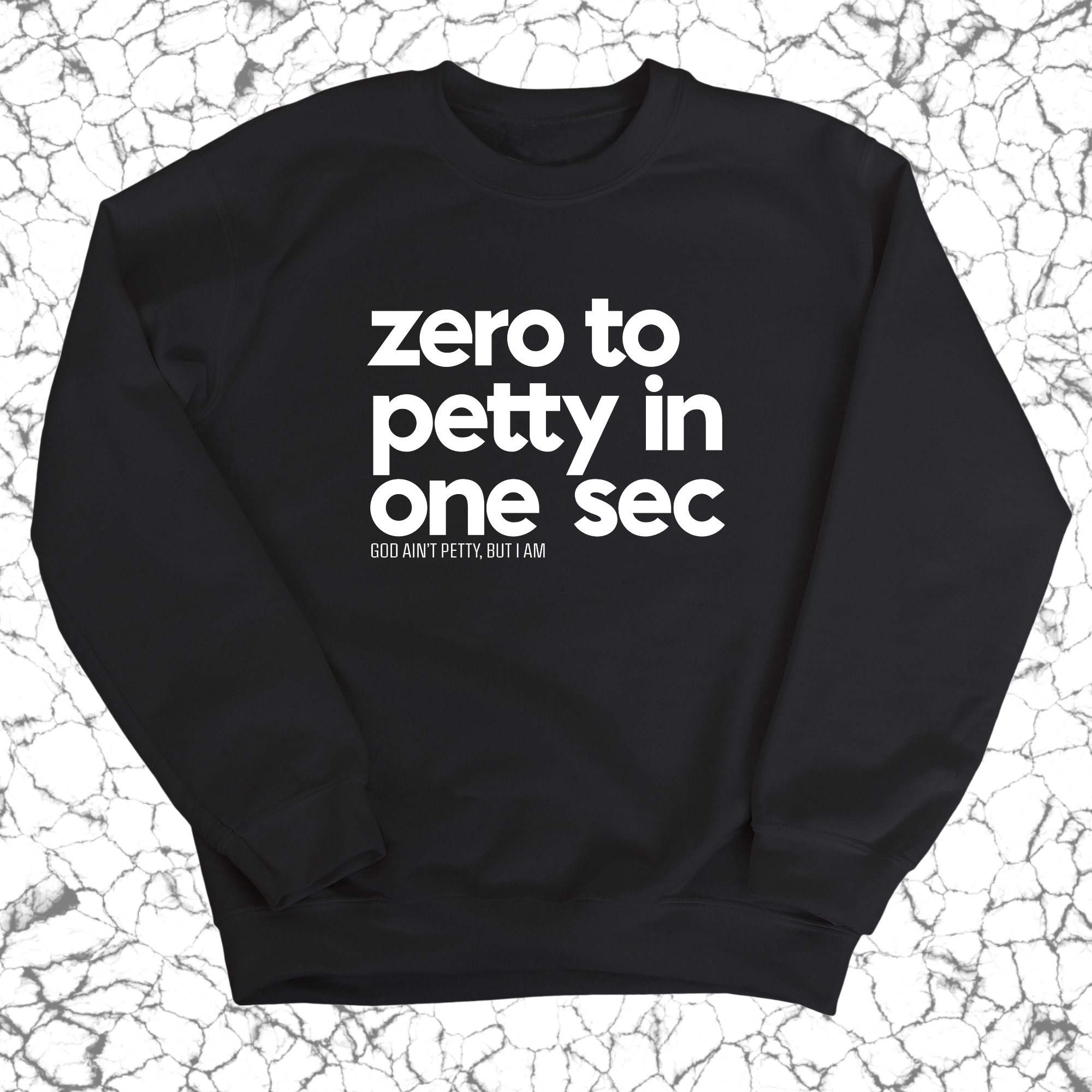 Zero to petty in one sec Unisex Sweatshirt-Sweatshirt-The Original God Ain't Petty But I Am
