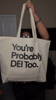 You’re Probably DEI Too Tote Bag