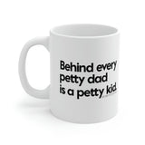 Behind every petty dad is a petty kid Mug 11oz (White/Black)-Mug-The Original God Ain't Petty But I Am