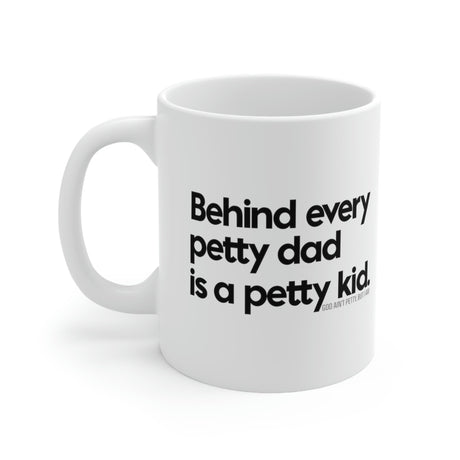 Behind every petty dad is a petty kid Mug 11oz (White/Black)-Mug-The Original God Ain't Petty But I Am