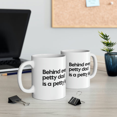 Behind every petty dad is a petty kid Mug 11oz (White/Black)-Mug-The Original God Ain't Petty But I Am