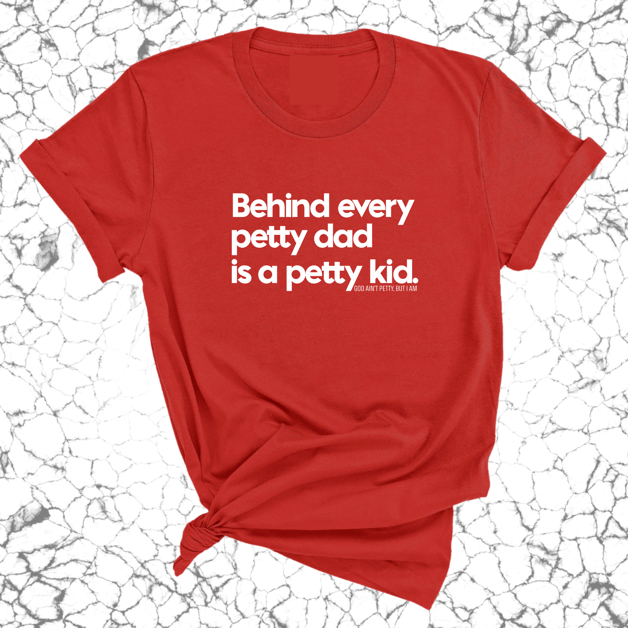 Behind every petty dad is a petty kid Unisex Tee-T-Shirt-The Original God Ain't Petty But I Am