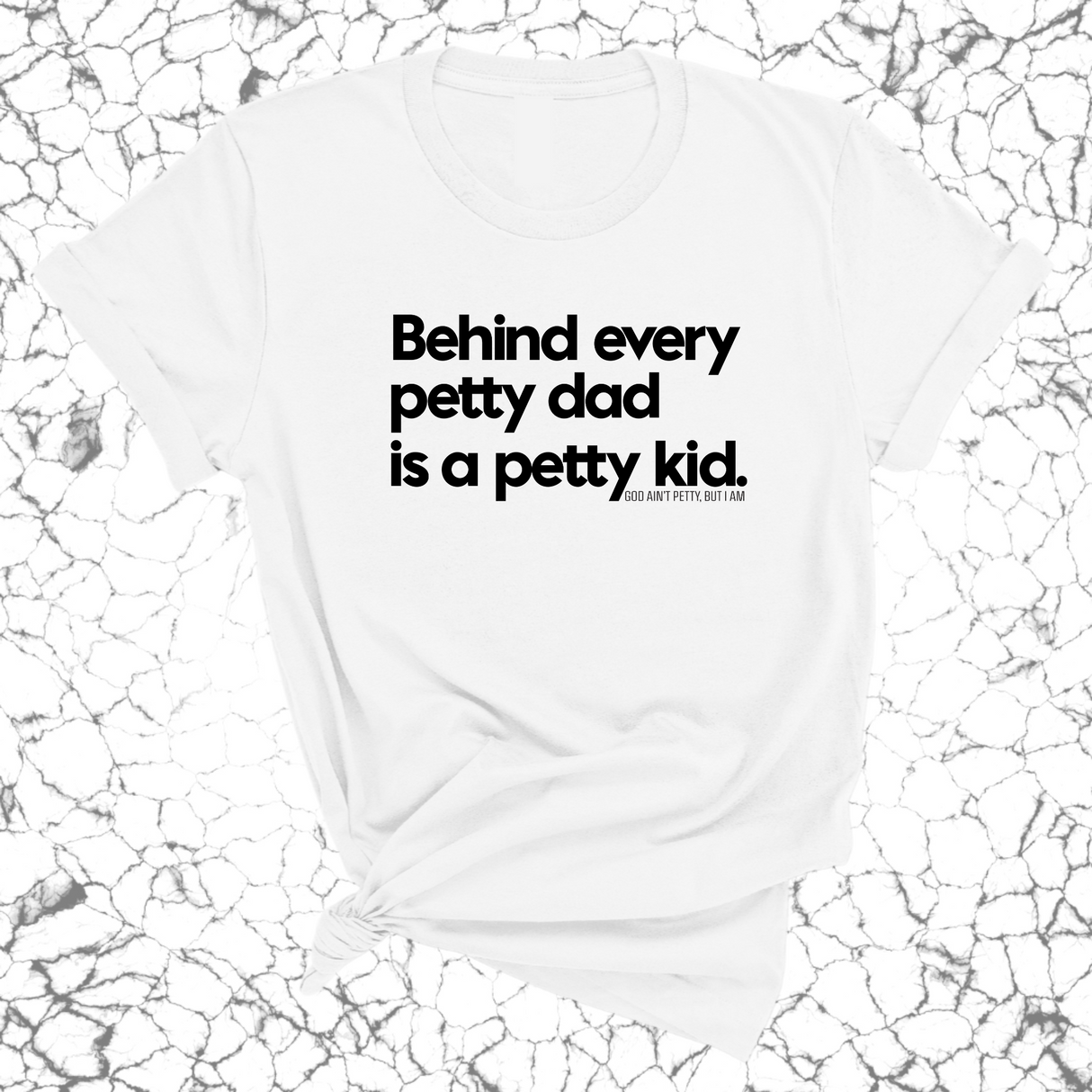 Behind every petty dad is a petty kid Unisex Tee-T-Shirt-The Original God Ain't Petty But I Am