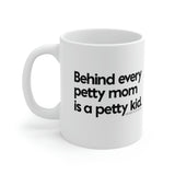 Behind every petty mom is a petty kid Mug 11oz (White/Black)-Mug-The Original God Ain't Petty But I Am