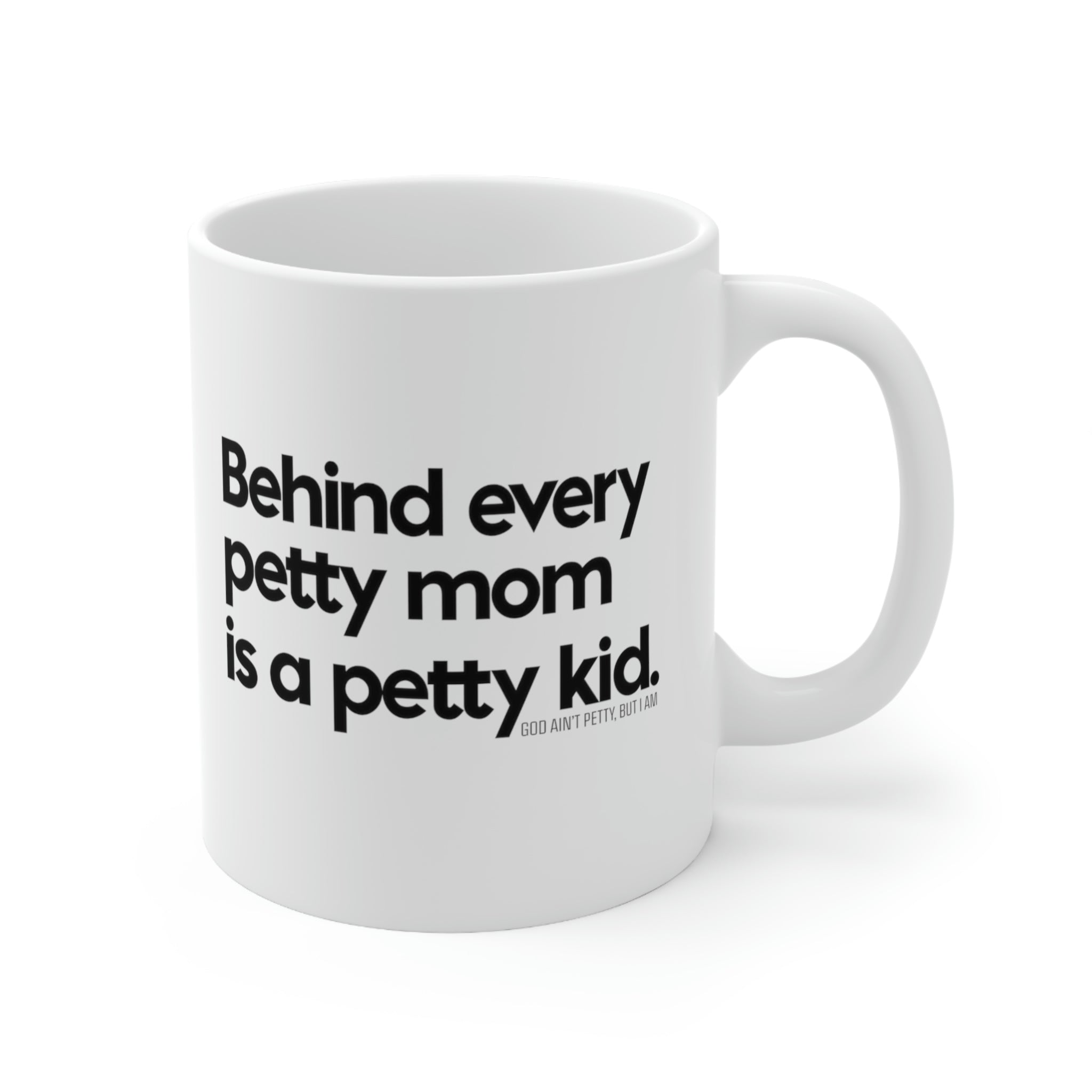 Behind every petty mom is a petty kid Mug 11oz (White/Black)-Mug-The Original God Ain't Petty But I Am