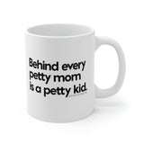 Behind every petty mom is a petty kid Mug 11oz (White/Black)-Mug-The Original God Ain't Petty But I Am