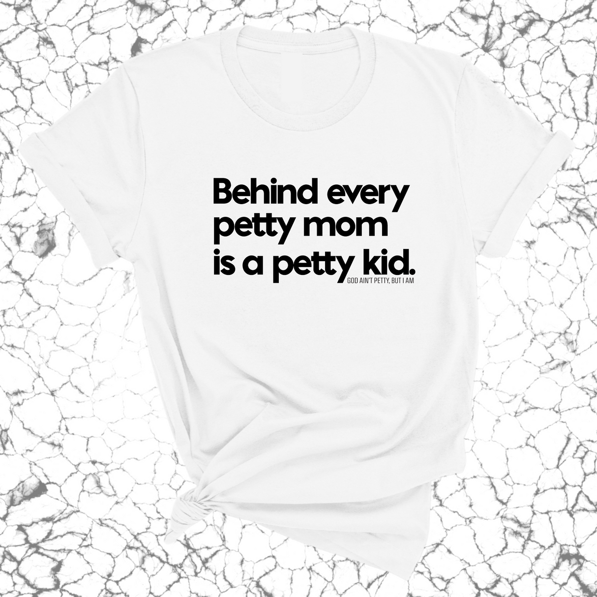 Behind every petty mom is a petty kid Unisex Tee-T-Shirt-The Original God Ain't Petty But I Am