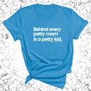 Behind every petty mom is a petty kid Unisex Tee-T-Shirt-The Original God Ain't Petty But I Am