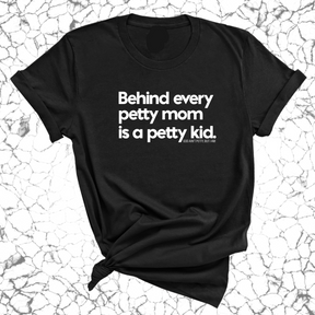 Behind every petty mom is a petty kid Unisex Tee-T-Shirt-The Original God Ain't Petty But I Am