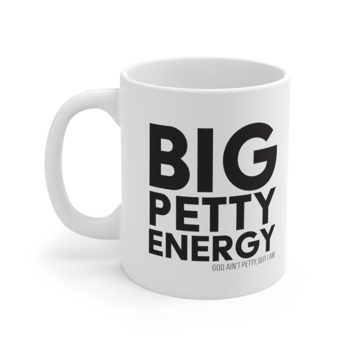 Big Petty Energy Mug 11oz (White/Black)-Mug-The Original God Ain't Petty But I Am