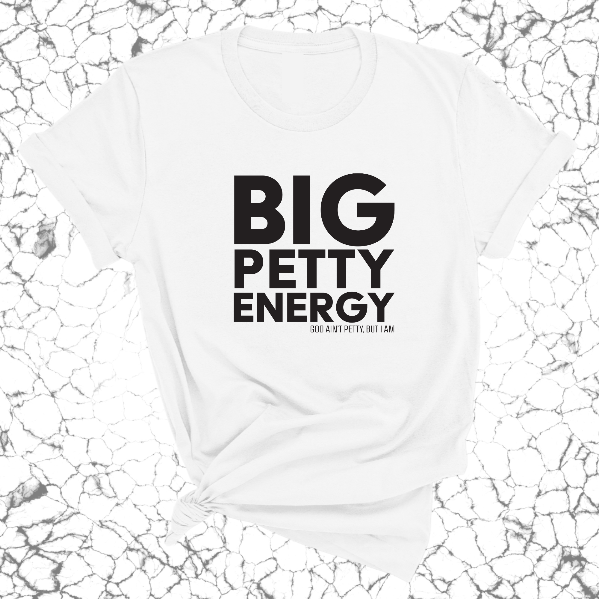 Big Petty Energy Unisex Tee-T-Shirt-The Original God Ain't Petty But I Am