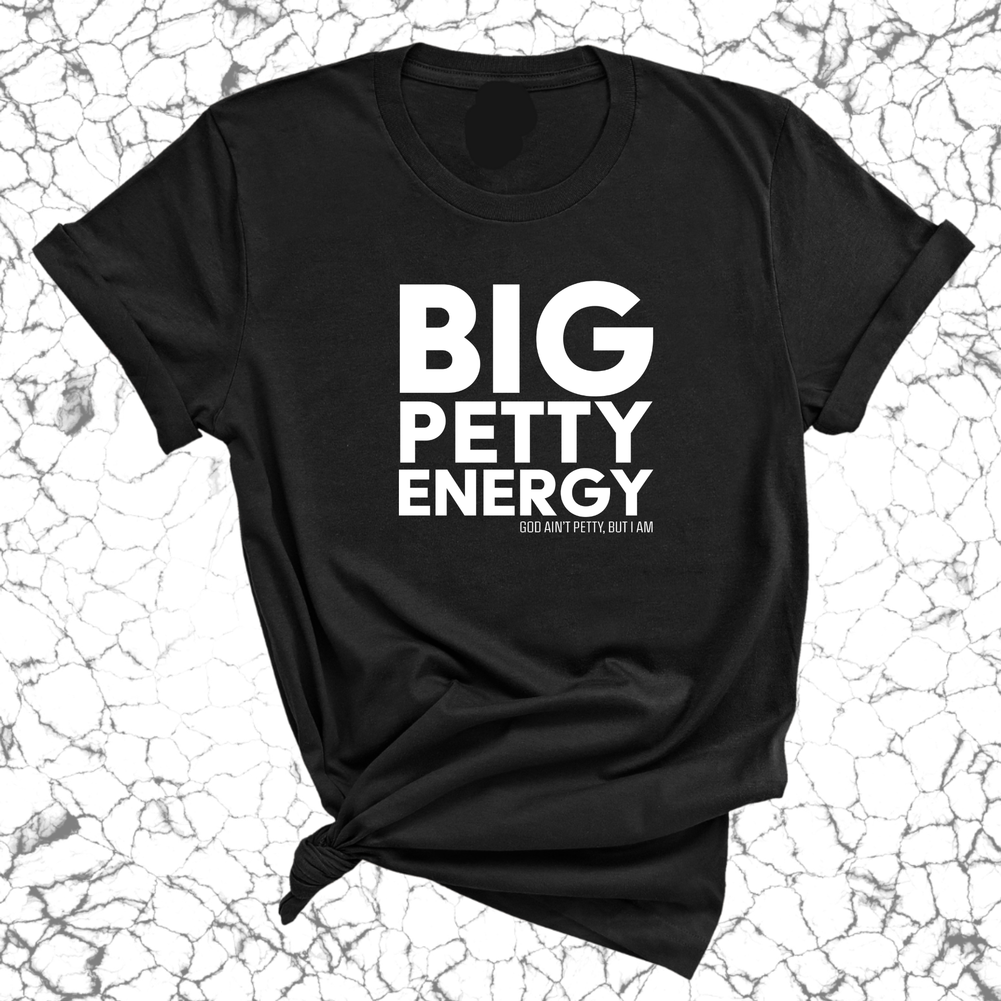 Big Petty Energy Unisex Tee-T-Shirt-The Original God Ain't Petty But I Am