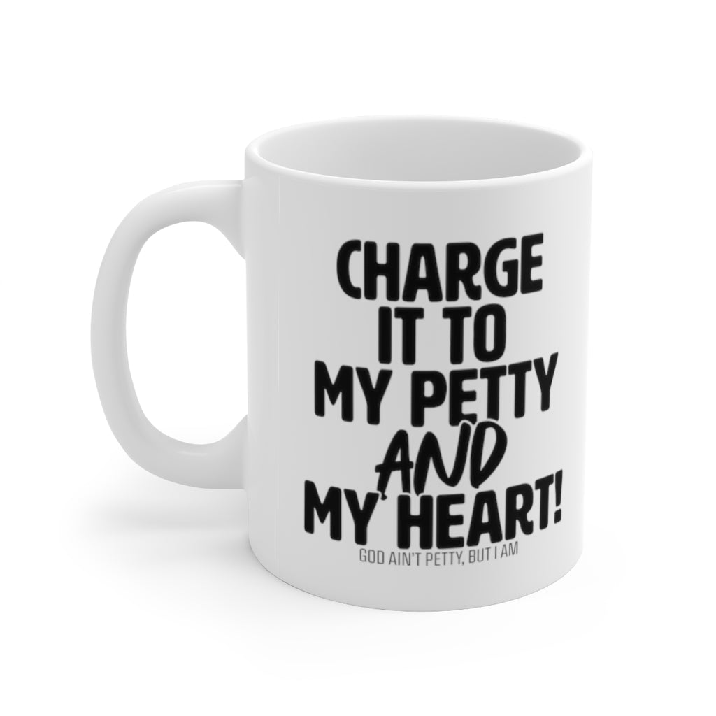 Charge it to my Petty and my Heart Mug 11oz (White/Black)-Mug-The Original God Ain't Petty But I Am