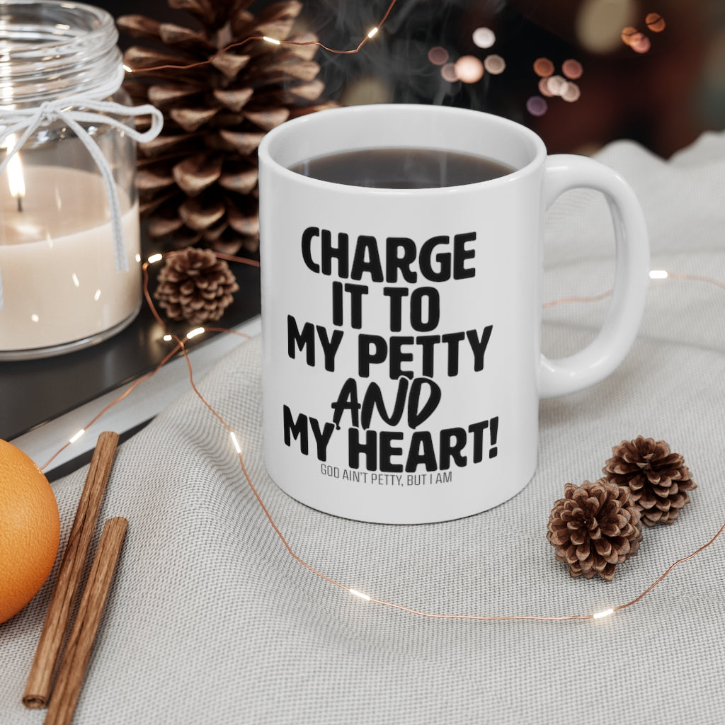 Charge it to my Petty and my Heart Mug 11oz (White/Black)-Mug-The Original God Ain't Petty But I Am