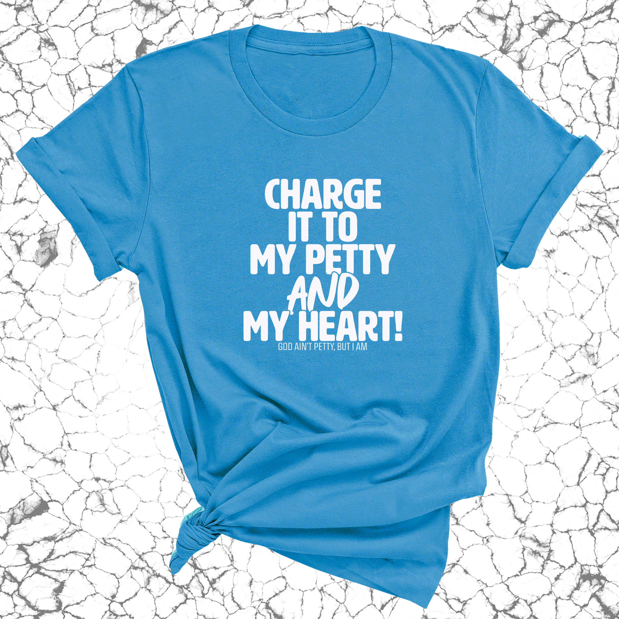 Charge it to my Petty and my Heart Unisex Tee-T-Shirt-The Original God Ain't Petty But I Am