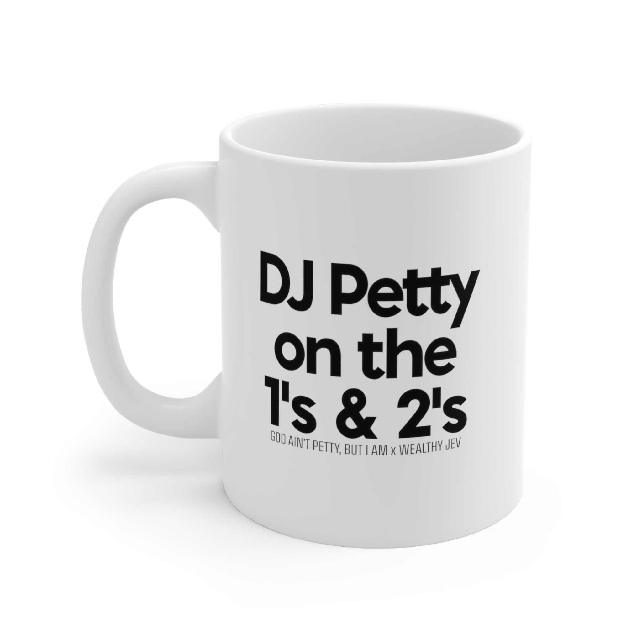 DJ petty on the 1's & 2's Mug11oz (White/Black) (God Ain't Petty, but I Am x Wealthy Jev Collab)-Mug-The Original God Ain't Petty But I Am
