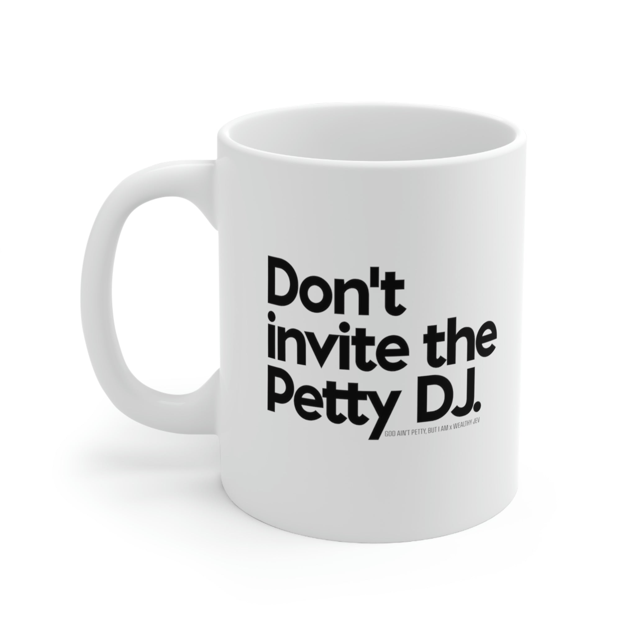 Don't Invite the petty DJ Mug11oz (White/Black) (God Ain't Petty, but I Am x Wealthy Jev Collab)-Mug-The Original God Ain't Petty But I Am