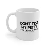 Don't Test my Petty You wont Pass Mug 11oz (White & Black)-Mug-The Original God Ain't Petty But I Am