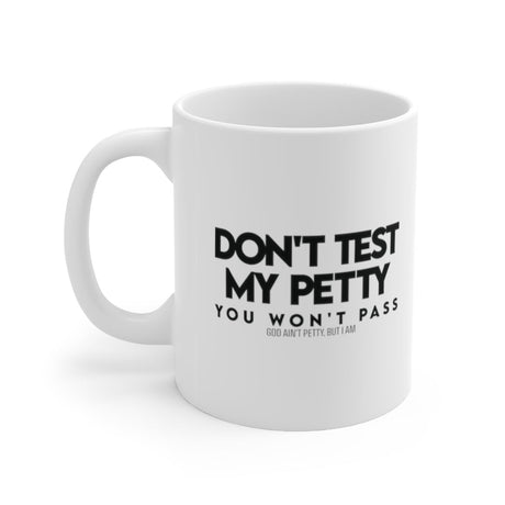 Don't Test my Petty You wont Pass Mug 11oz (White & Black)-Mug-The Original God Ain't Petty But I Am