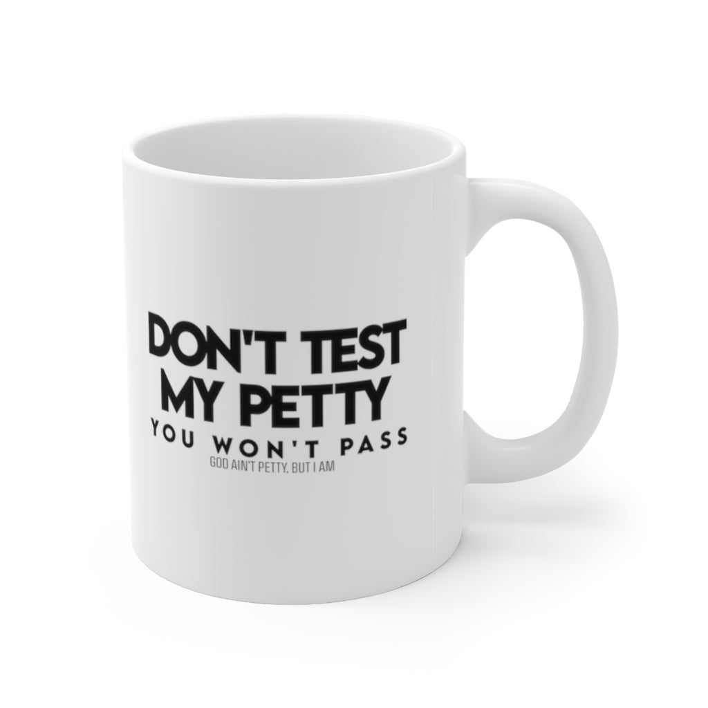 Don't Test my Petty You wont Pass Mug 11oz (White & Black)-Mug-The Original God Ain't Petty But I Am