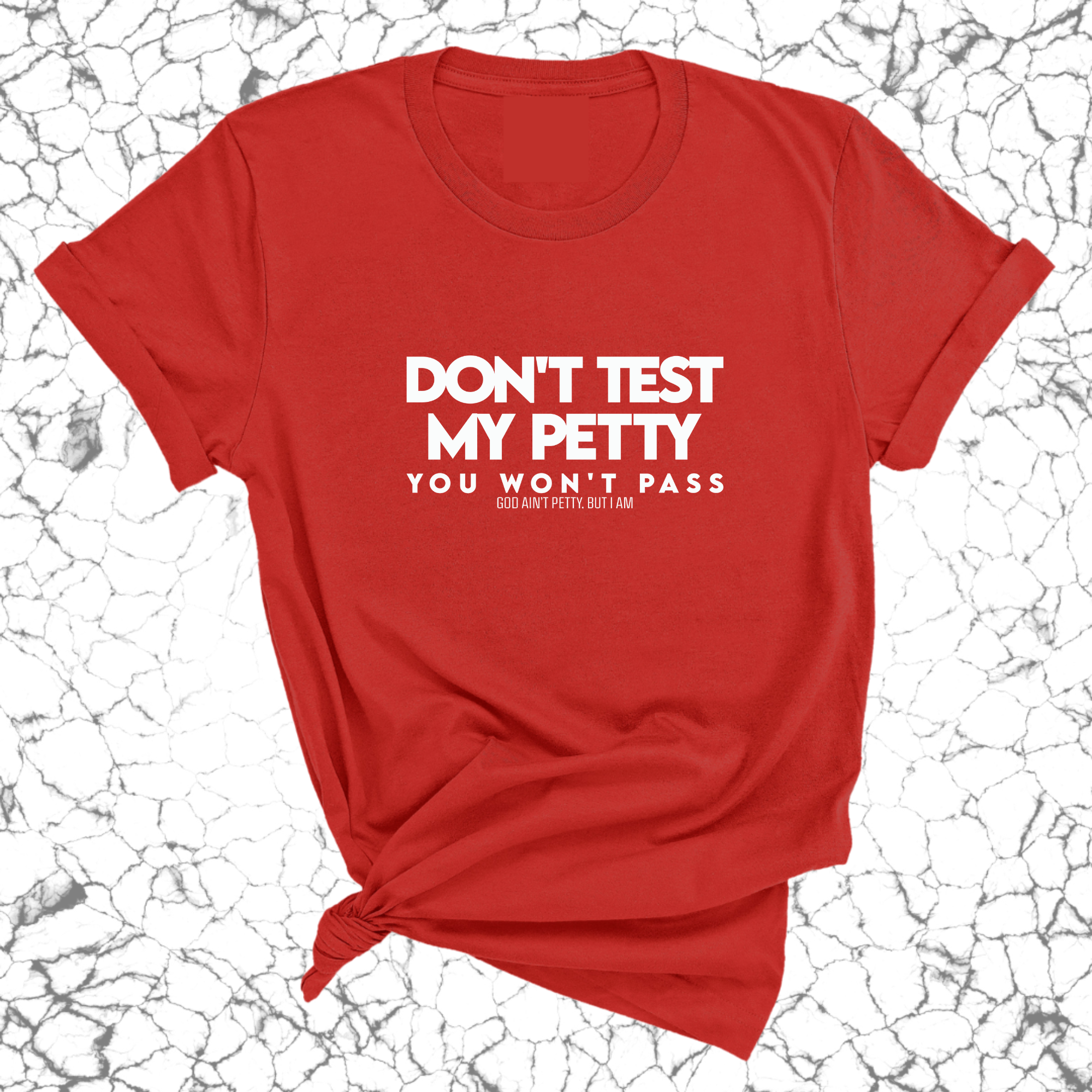 Don't Test my Petty You won't Pass Unisex Tee-T-Shirt-The Original God Ain't Petty But I Am