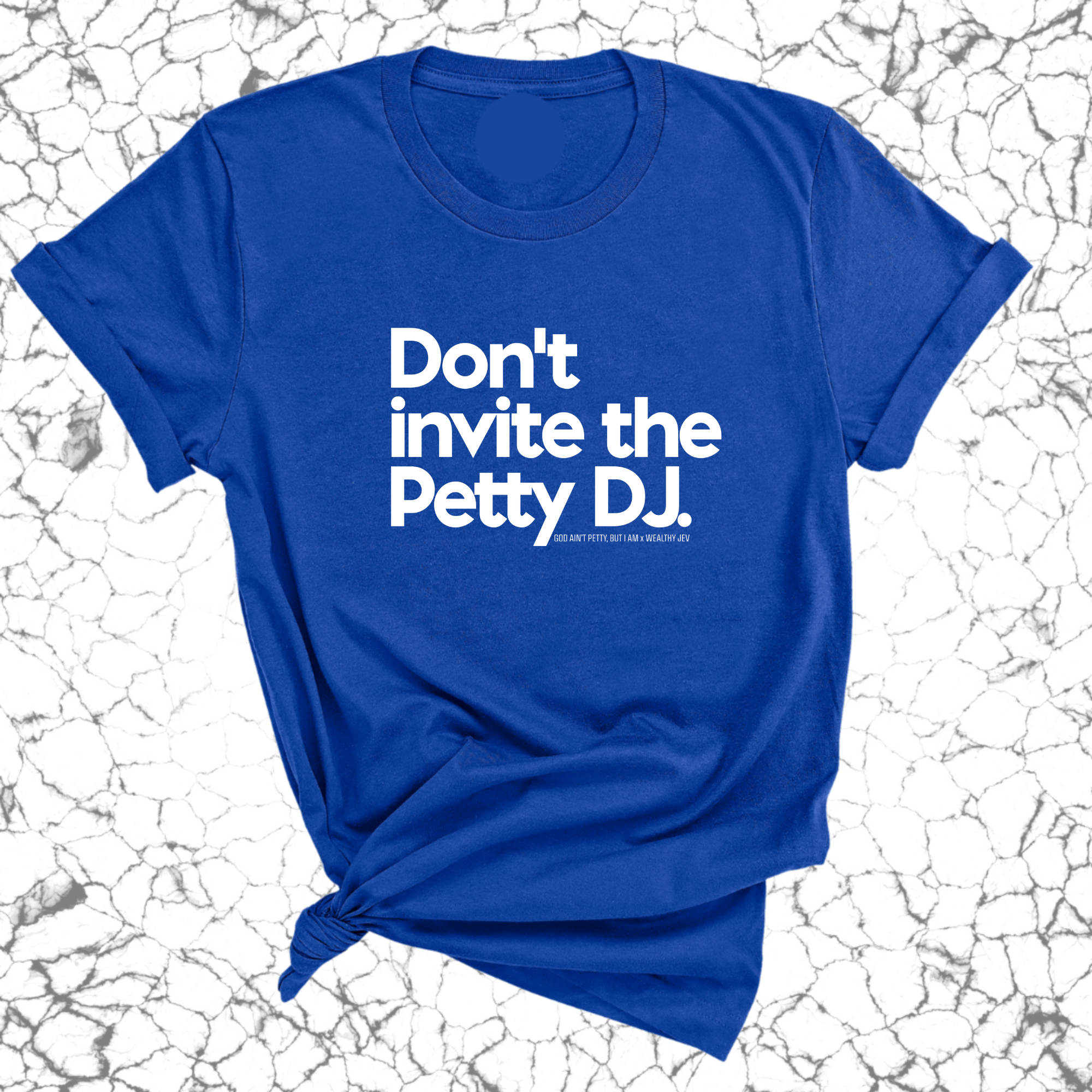 Don't invite the petty DJ Unisex Tee (God Ain't Petty, but I Am x Wealthy Jev Collab)-T-Shirt-The Original God Ain't Petty But I Am