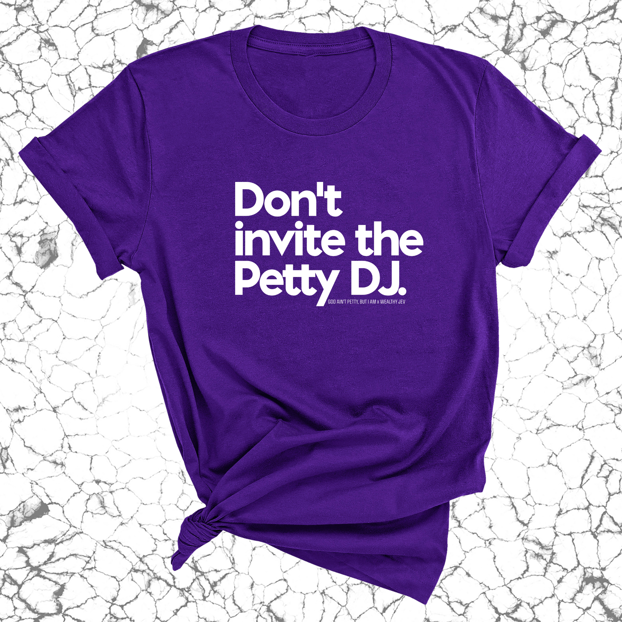 Don't invite the petty DJ Unisex Tee (God Ain't Petty, but I Am x Wealthy Jev Collab)-T-Shirt-The Original God Ain't Petty But I Am