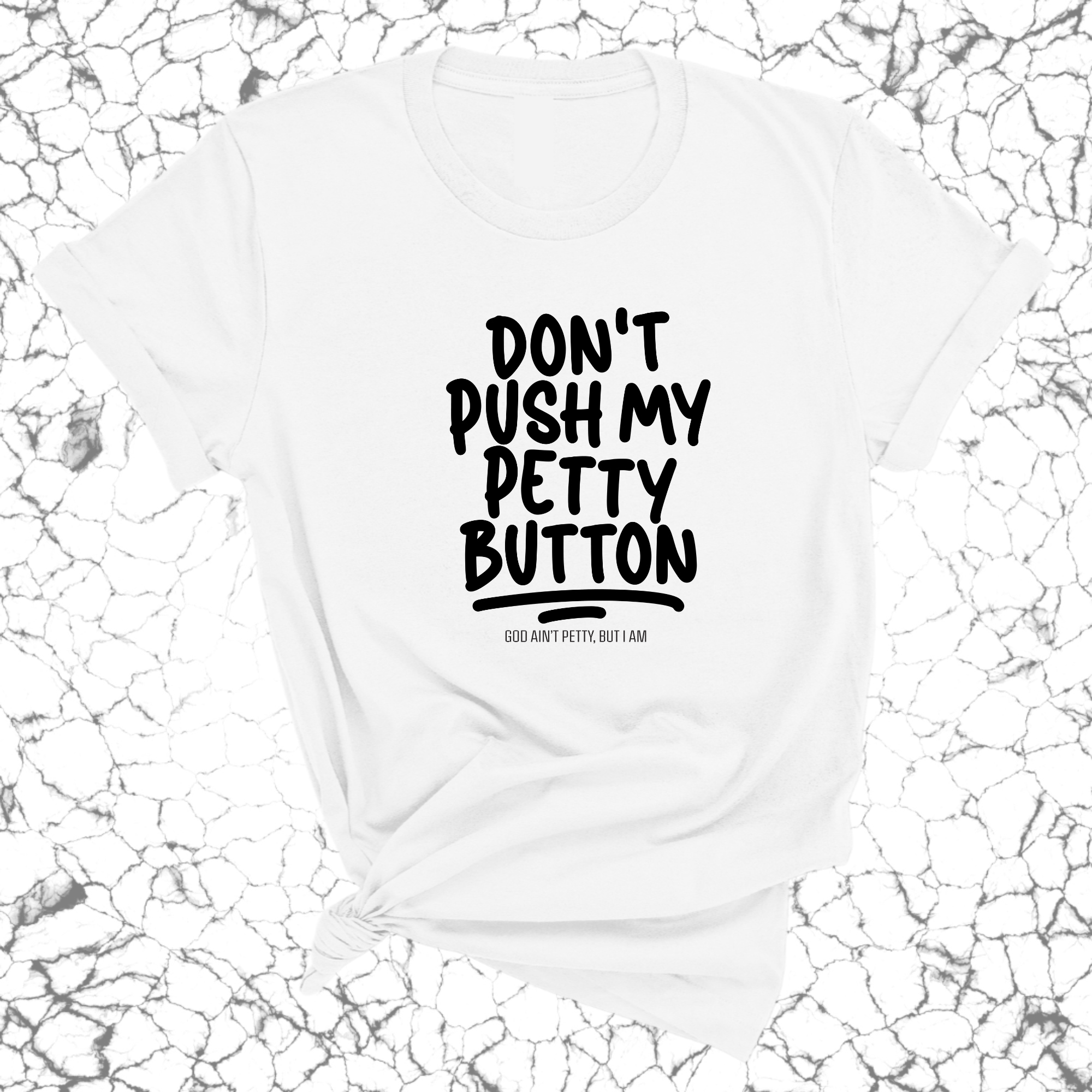 Don't push my petty button Unisex Tee-T-Shirt-The Original God Ain't Petty But I Am