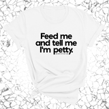 Feed me and tell me I'm petty Unisex Tee-T-Shirt-The Original God Ain't Petty But I Am