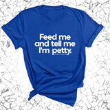 Feed me and tell me I'm petty Unisex Tee-T-Shirt-The Original God Ain't Petty But I Am