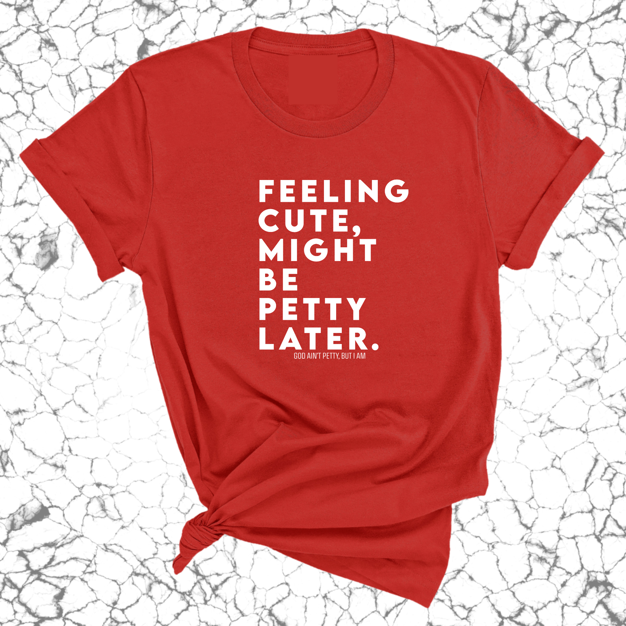 Feeling cute, might be petty later Unisex Tee-T-Shirt-The Original God Ain't Petty But I Am