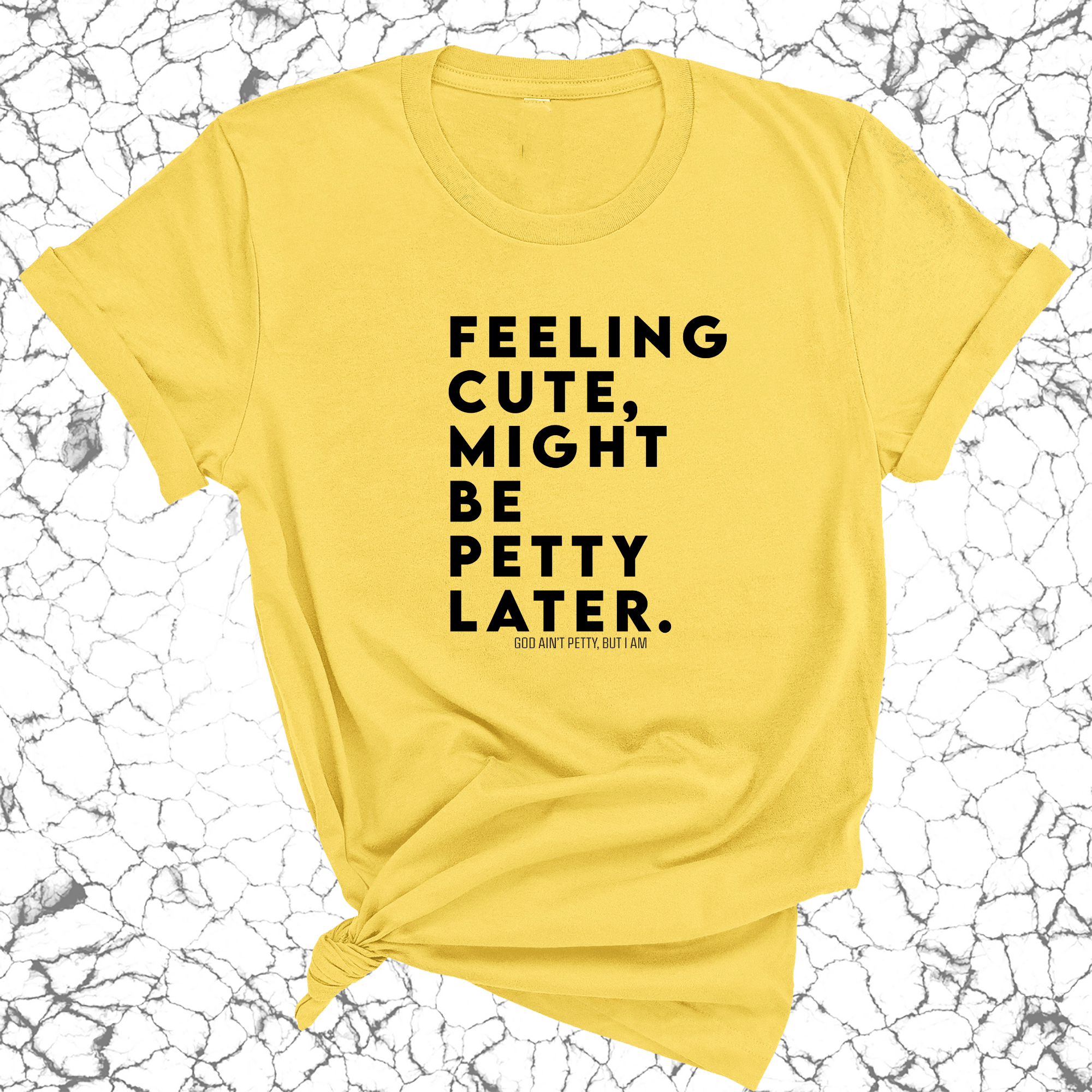 Feeling cute, might be petty later Unisex Tee-T-Shirt-The Original God Ain't Petty But I Am