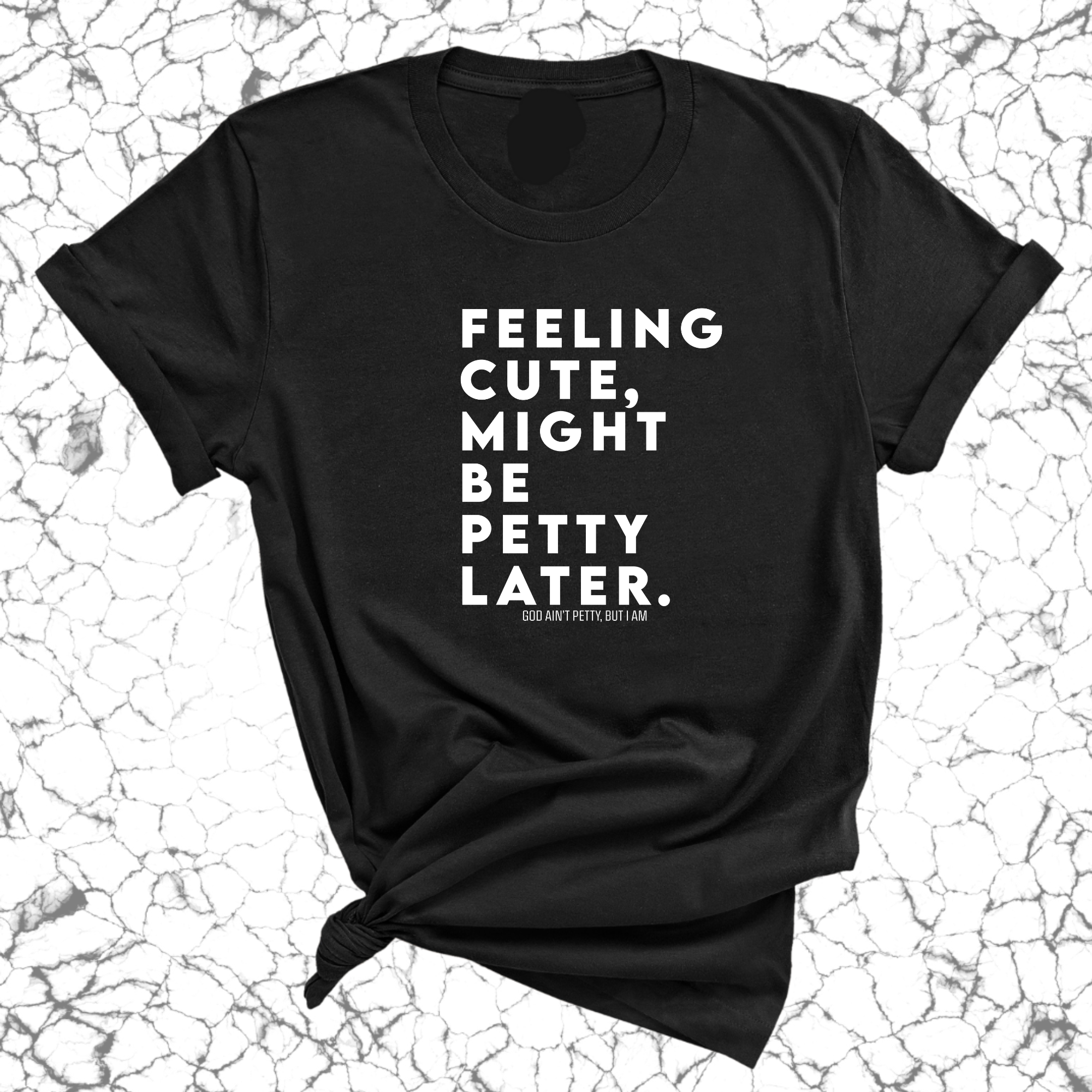 Feeling cute, might be petty later Unisex Tee-T-Shirt-The Original God Ain't Petty But I Am