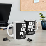 God Ain't Petty Ceramic Mug 11oz (Black/White)-Mug-The Original God Ain't Petty But I Am